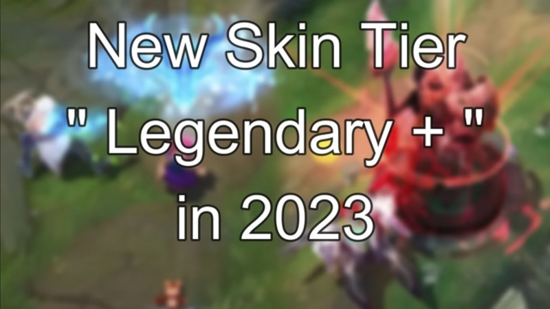 Riot Games sẽ ra mắt dòng skin LMHT mới có bậc Huyền Thoại + năm 2023